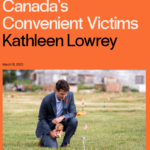 Kathleen Lowrey, “Canada’s Convenient Victims” (on the University of Lethbridge’s cancellation of Frances Widdowson)